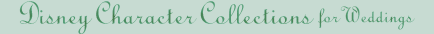 Disney Character Collections for Weddings